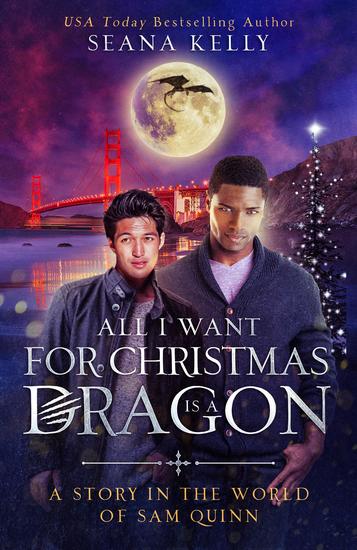 All I Want for Christmas is a Dragon: A Story in the World of Sam Quinn - cover