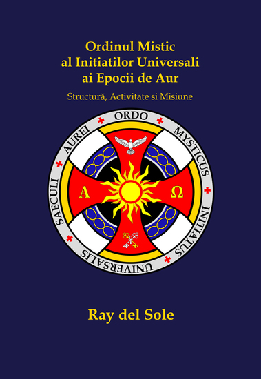 Ordinul Mistic al Inițiaților Universali ai Epocii de Aur - Structură Activitate și Misiune - cover