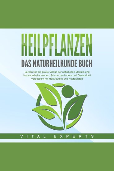 HEILPFLANZEN - Das Naturheilkunde Buch: Lernen Sie die große Vielfalt der natürlichen Medizin und Hausapotheke kennen Schmerzen lindern und Gesundheit verbessern mit Heilkräutern und Nutzpflanzen - cover