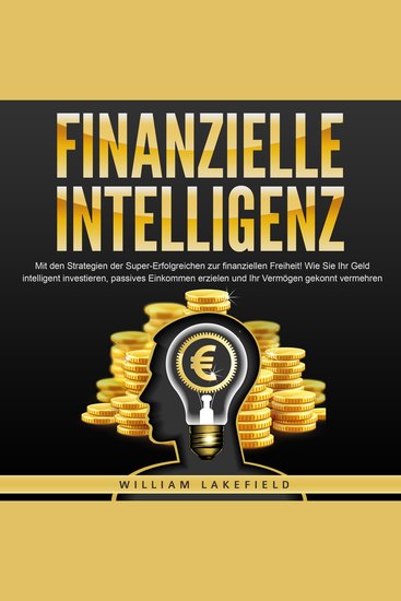FINANZIELLE INTELLIGENZ: Mit den Strategien der Super-Erfolgreichen zur finanziellen Freiheit! Wie Sie Ihr Geld intelligent investieren passives Einkommen erzielen und Ihr Vermögen gekonnt vermehren - cover