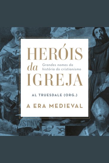 Heróis da Igreja - Vol 2 - A Era Medieval - Grandes nomes da história do cristianismo - cover
