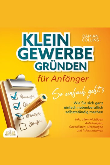 KLEINGEWERBE GRÜNDEN für Anfänger - So einfach geht's: Wie Sie sich ganz einfach nebenberuflich selbstständig machen - inkl allen wichtigen Anleitungen Checklisten Unterlagen und Informationen - cover
