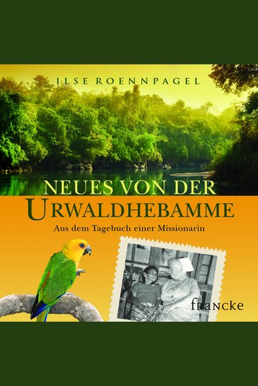 Neues von der Urwaldhebamme - Aus dem Tagebuch einer Missionarin - cover