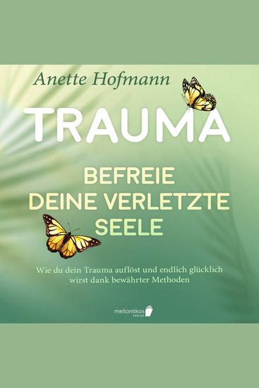 Trauma: Befreie deine verletzte Seele - Wie du dein Trauma auflöst und endlich glücklich wirst dank bewährter Methoden - cover