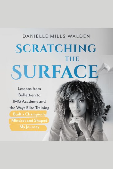 Scratching the Surface - Lessons from Bollettieri to IMG Academy and the Ways Elite Training Built a Champion’s Mindset and Shaped My Journey - cover