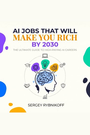 AI Jobs That Will Make You Rich by 2030 - The Ultimate Guide to High-Paying AI Careers - cover
