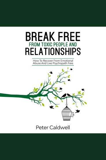 Break Free From Toxic People And Relationships - How To Recover From Emotional Abuse And Live Psychopath Free - cover