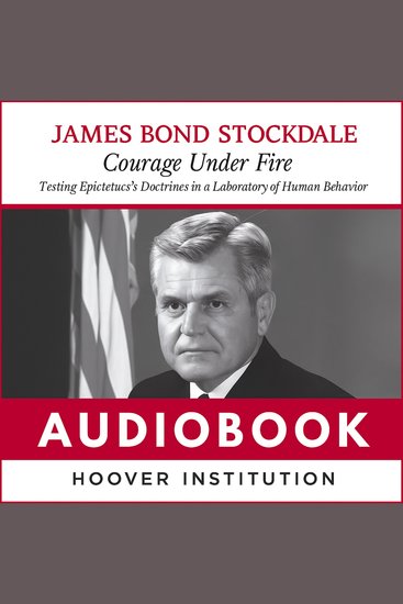 Courage Under Fire - Testing Epictetus's Doctrines in a Laboratory of Human Behavior (Hoover Essays Book 6) - cover