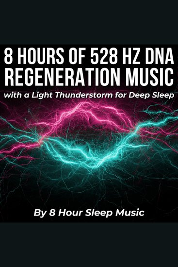 8 Hours of 528 Hz DNA Regeneration Music with a Light Thunderstorm for Deep Sleep - cover