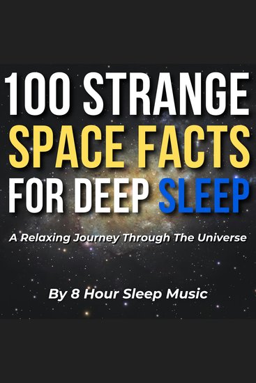 100 Strange Space Facts For Deep Sleep: A Relaxing Journey Through The Universe - cover