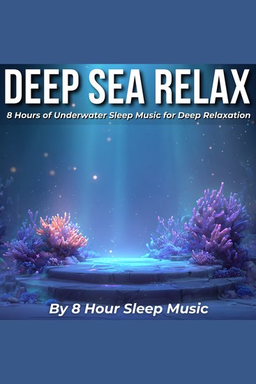 Deep Sea Relax: 8 Hours of Underwater Sleep Music for Deep Relaxation - cover