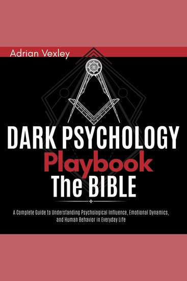 Dark Psychology Playbook • The Bible - A Complete Guide to Understanding Psychological Influence Emotional Dynamics and Human Behavior in Everyday Life - cover