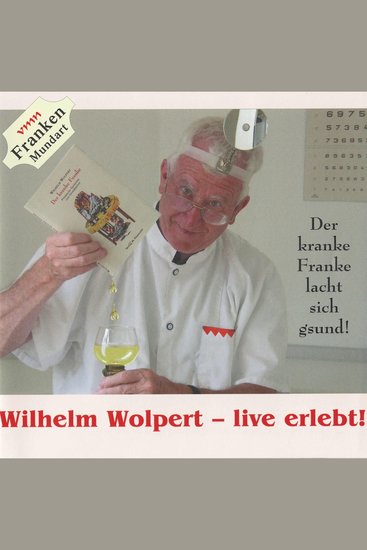 Wilhelm Wolpert - live erlebt! - Der kranke Franke lacht sich gesund - cover