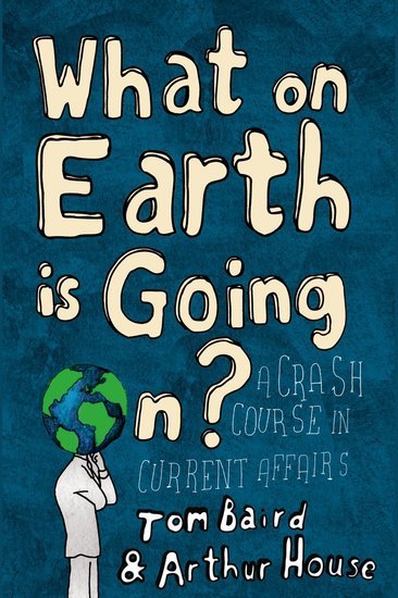 What on Earth is Going On?: A Crash Course in Current Affairs - cover