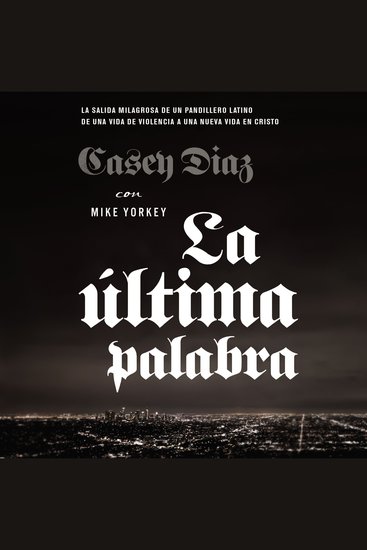 La última palabra - La salida milagrosa de un pandillero latino de una vida de violencia a una nueva vida en Cristo - cover