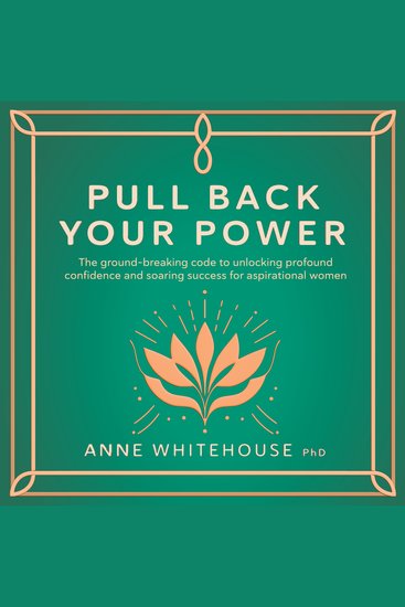 Pull Back Your Power - The ground-breaking code to unlocking profound confidence and soaring success for aspirational women - cover