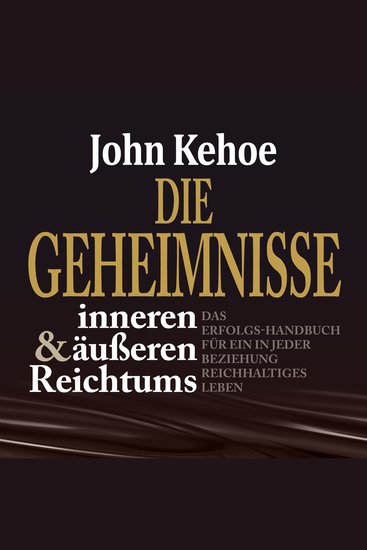 Die Geheimnisse inneren und äußeren Reichtums - Das Erfolgs-Handbuch für ein in jeder Beziehung reichhaltiges Leben (Ungekürzt) - cover
