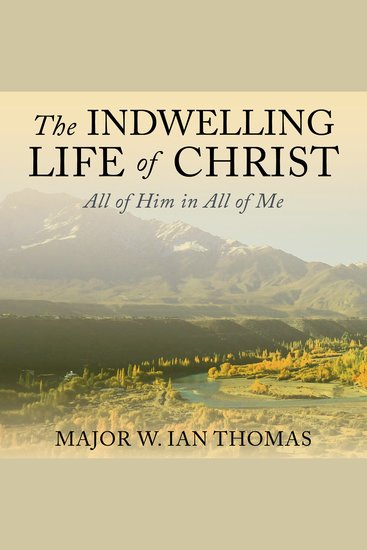 The Indwelling Life of Christ - All of Him in All of Me - cover