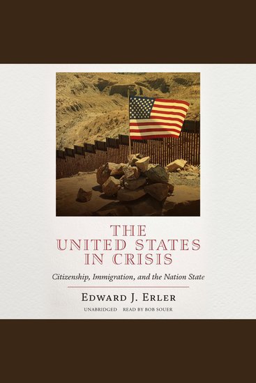 The United States in Crisis - Citizenship Immigration and the Nation State - cover