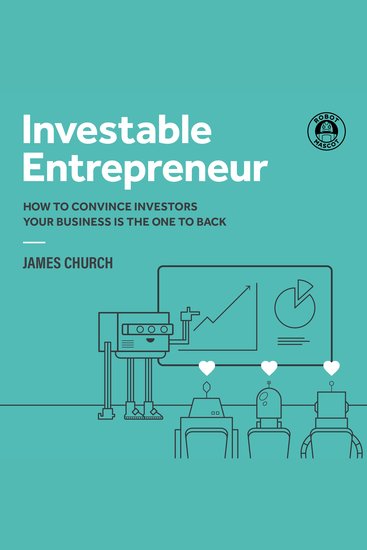 Investable Entrepreneur - How to convince investors your business is the one to back - cover