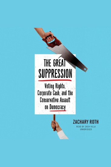 The Great Suppression - Voting Rights Corporate Cash and the Conservative Assault on Democracy - cover