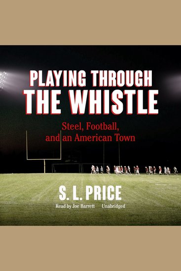Playing through the Whistle - Steel Football and an American Town - cover