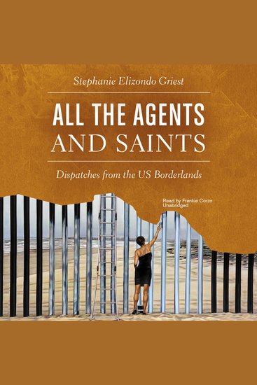 All the Agents and Saints - Dispatches from the US Borderlands - cover