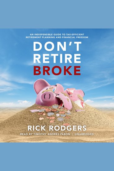 Don’t Retire Broke - An Indespensible Guide to Tax-Efficient Retirement Planning and Financial Freedom - cover