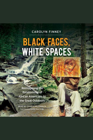 Black Faces White Spaces - Reimagining the Relationship of African Americans to the Great Outdoors - cover