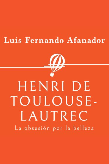 Henri de Toulouse- Lautrec La obsesión por la belleza - cover