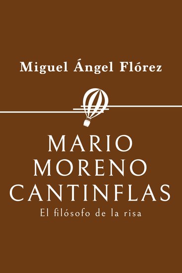 Mario Moreno Cantinflas El filósofo de la risa - cover