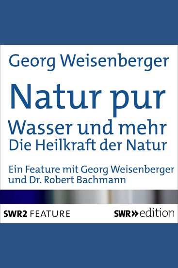 Natur pur: Wasser und mehr - Die Heilkraft der Natur - cover