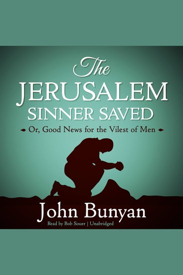 The Jerusalem Sinner Saved - Or Good News for the Vilest of Men - cover