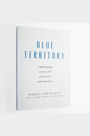 Blue Territory - A Meditation on the Life and Art of Joan Mitchell - cover