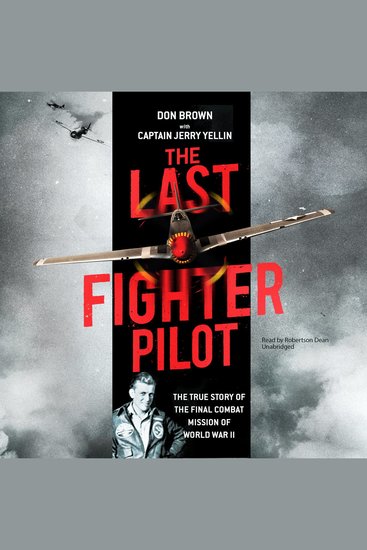 The Last Fighter Pilot - The True Story of the Final Combat Mission of World War II - cover