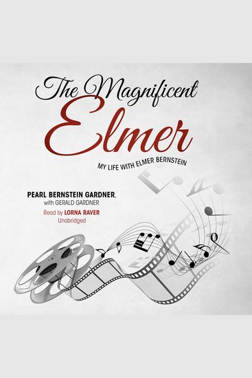 The Magnificent Elmer - My Life with Elmer Bernstein - cover