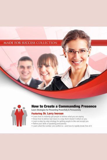 How to Create a Commanding Presence - Learn Strategies for Presenting Powerfully & Persuasively - cover