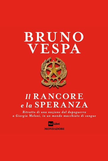 Il rancore e la speranza - Ritratto di una nazione dal dopoguerra a Giorgia Meloni - cover