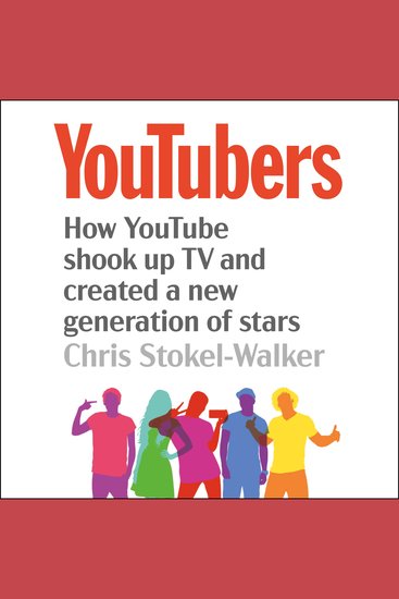 YouTubers - How YouTube shook up TV and created a new generation of stars - cover