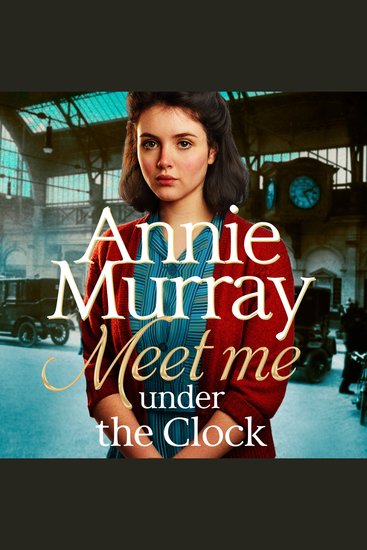 Meet Me Under the Clock - A gritty and heartwarming wartime saga - cover