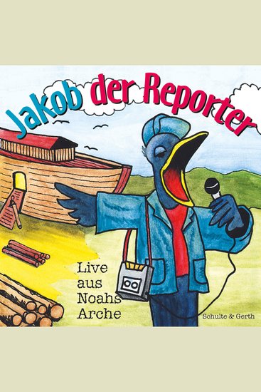 Jakob der Reporter - Live aus Noahs Arche - Ein musikalisches Kinder-Hörspiel - cover
