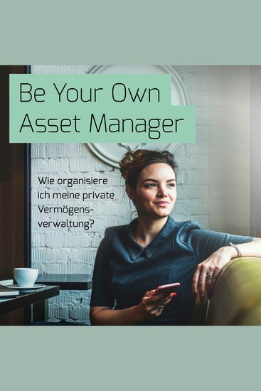 Be Your Own Asset Manager - Wie organisiere ich meine private Vermögensverwaltung? - cover