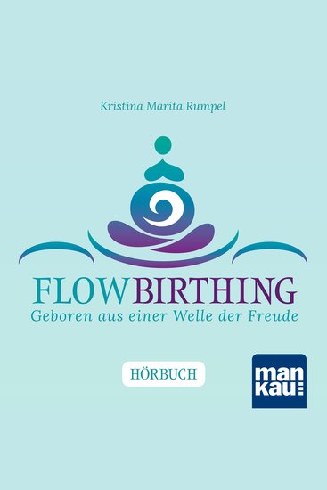 FlowBirthing Das Hörbuch - Geboren aus einer Welle der Freude - cover