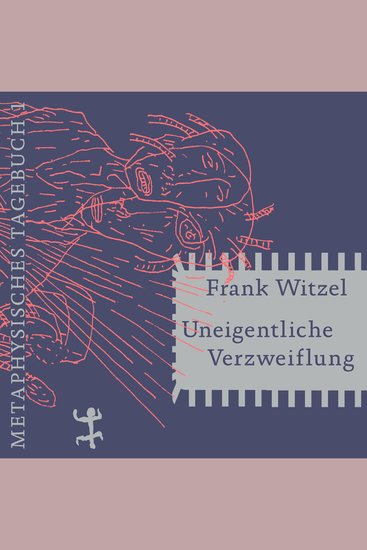 Uneigentliche Verzweiflung - Metaphysisches Tagebuch I - cover