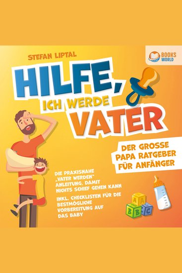Hilfe ich werde Vater - Der große Papa Ratgeber für Anfänger: Die praxisnahe "Vater werden" Anleitung damit nichts schief gehen kann - Inkl Checklisten für die bestmögliche Vorbereitung auf das Baby - cover