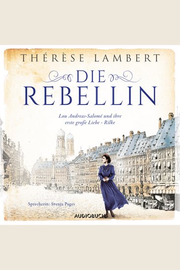 Die Rebellin - Die Freiheit bedeutet ihr alles dann begegnet Lou Andreas-Salomé ihrer ersten großen Liebe - Rilke - cover