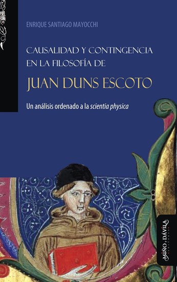 Causalidad y contingencia en la filosofía de Juan Duns Escoto - Un análisis ordenado a la scientia physica - cover