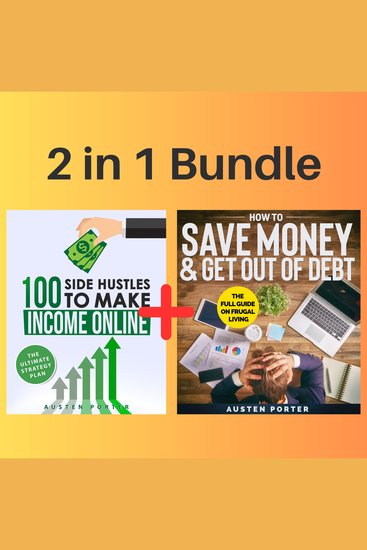 2 in 1 Bundle: Financial Freedom Series - How To Save Money & Get Out Of Debt + 100 Side Hustles To Make Income Online - cover
