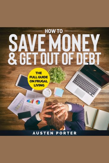 How To Save Money & Get Out Of Debt - The full guide on frugal living - cover
