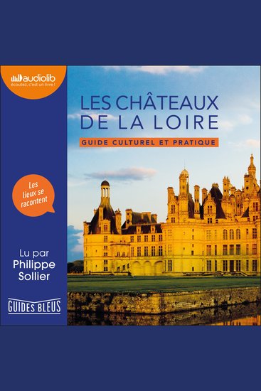 Les Châteaux de la Loire - Guide culturel et pratique - cover